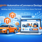 Magento Automotive eCommerce Development: Building High-Performance Auto Parts Stores That Scale